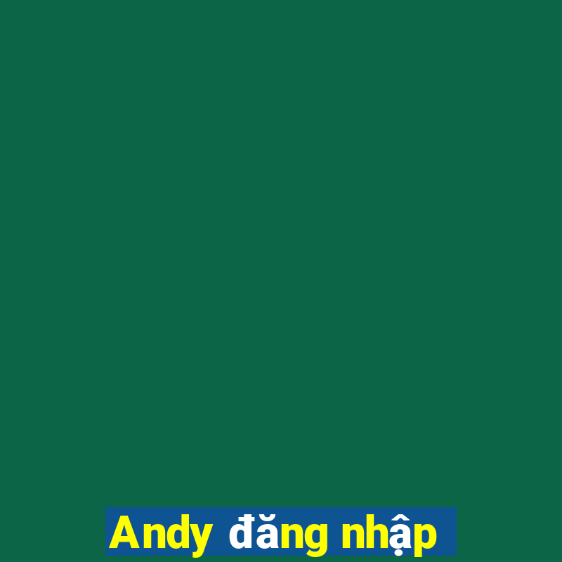 Andy đăng nhập