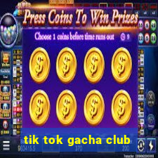 tik tok gacha club