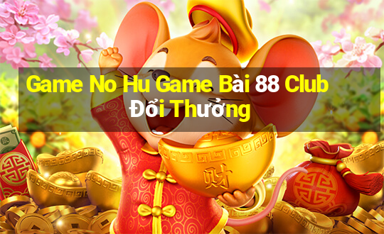 Game No Hu Game Bài 88 Club Đổi Thưởng