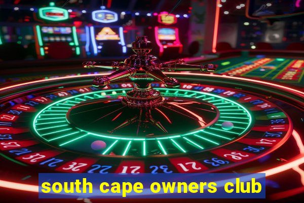 south cape owners club