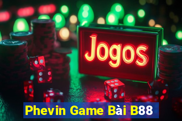 Phevin Game Bài B88