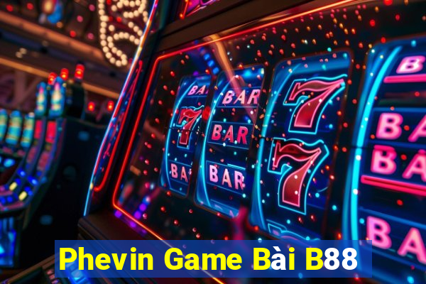 Phevin Game Bài B88