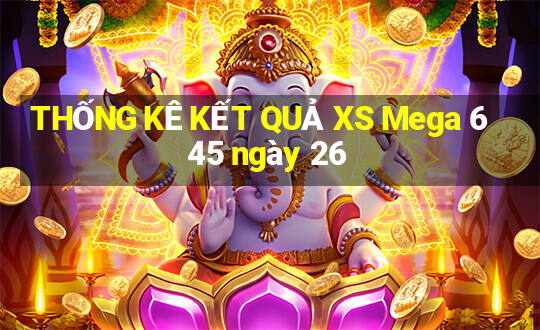 THỐNG KÊ KẾT QUẢ XS Mega 6 45 ngày 26