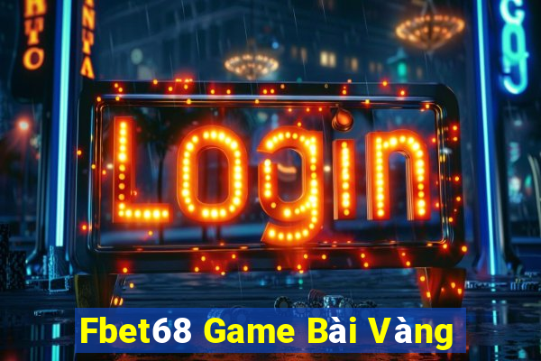 Fbet68 Game Bài Vàng