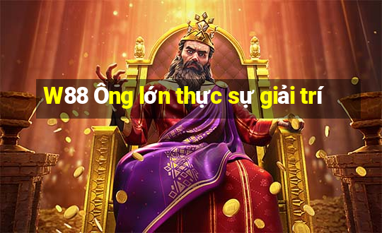 W88 Ông lớn thực sự giải trí