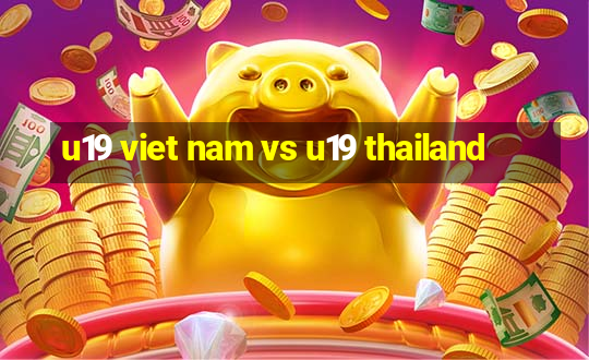 u19 viet nam vs u19 thailand