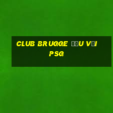 club brugge đấu với psg