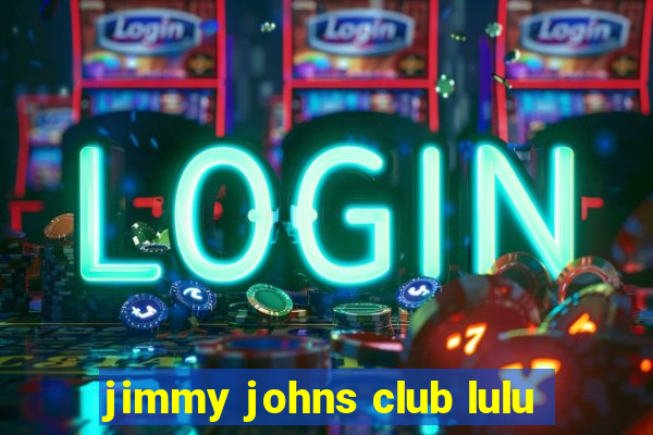 jimmy johns club lulu