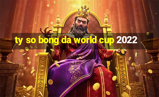 ty so bong da world cup 2022