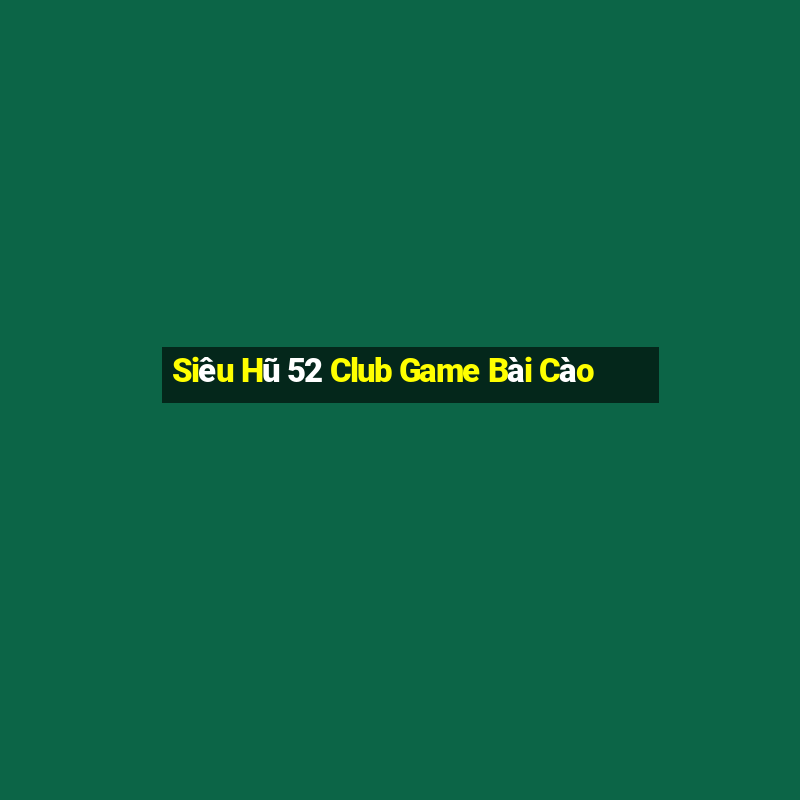 Siêu Hũ 52 Club Game Bài Cào