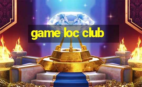 game loc club