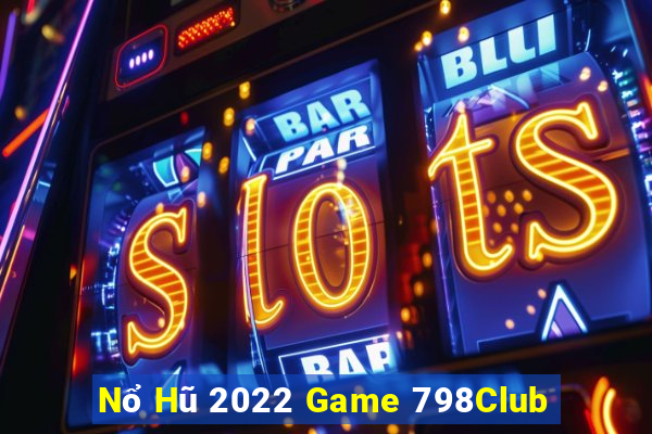 Nổ Hũ 2022 Game 798Club