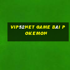 Vip52Net Game Bài Pokemon