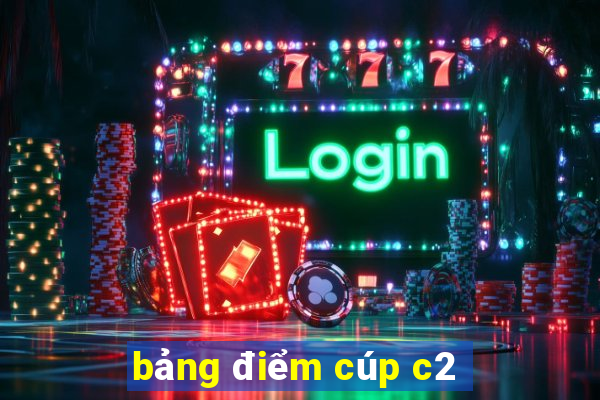 bảng điểm cúp c2