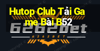 Hutop Club Tải Game Bài B52