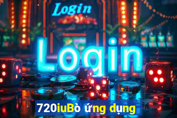 720iuBò ứng dụng