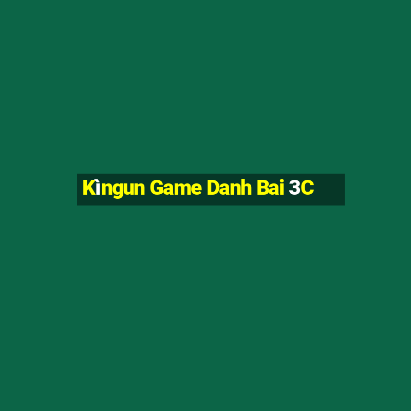 Kìngun Game Danh Bai 3C