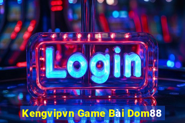 Kengvipvn Game Bài Dom88