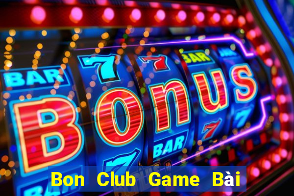 Bon Club Game Bài Chơi Với Bạn Bè