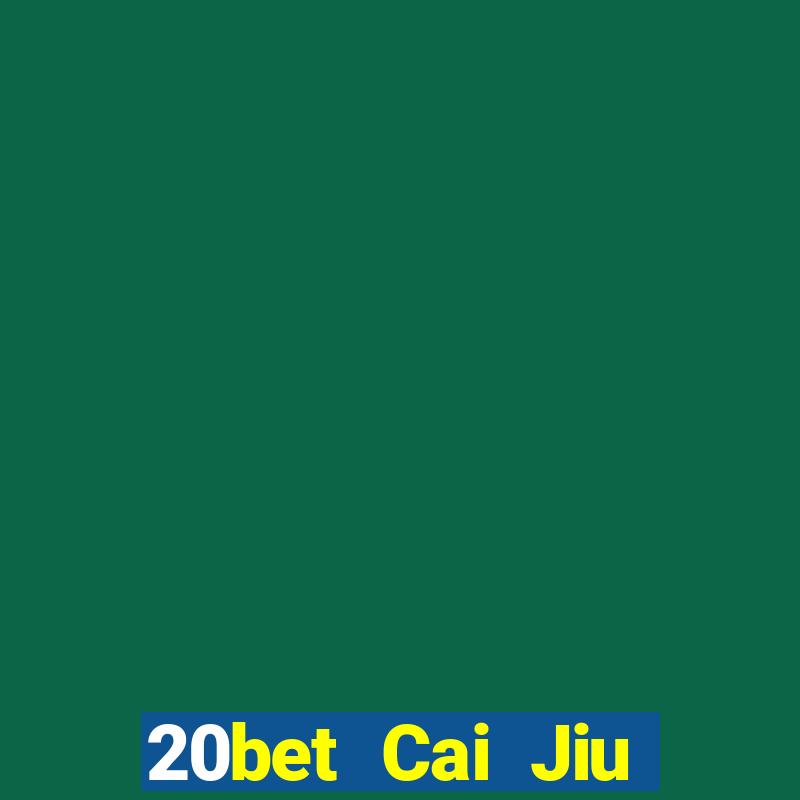 20bet Cai Jiu miễn phí tải về