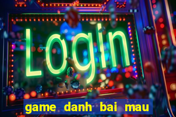 game danh bai mau binh online