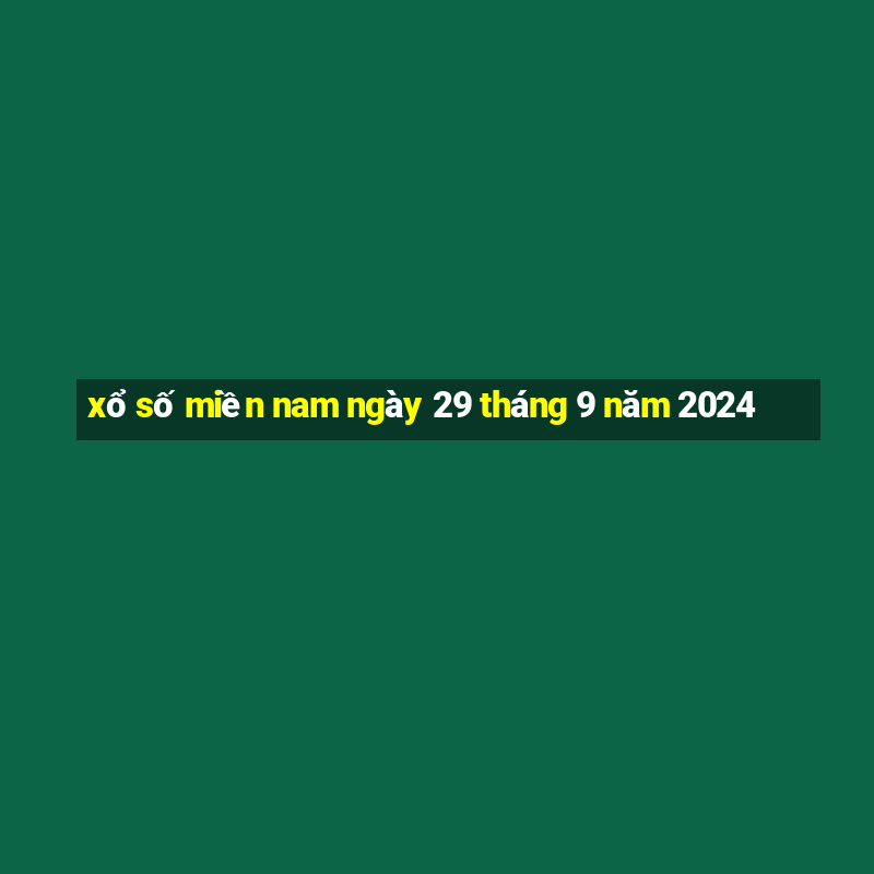 xổ số miền nam ngày 29 tháng 9 năm 2024