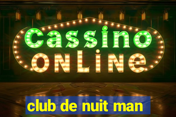 club de nuit man