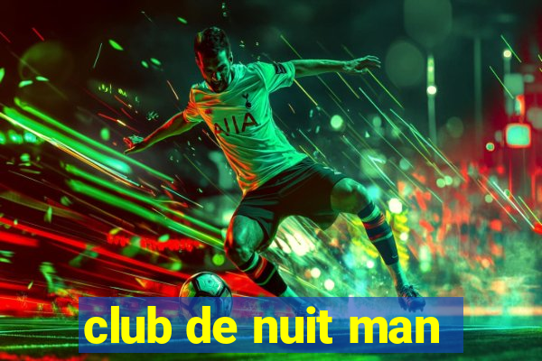 club de nuit man