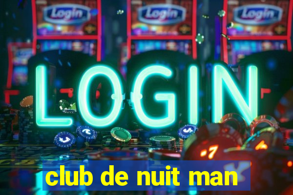 club de nuit man