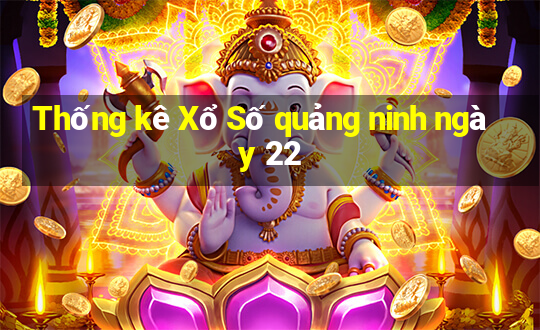 Thống kê Xổ Số quảng ninh ngày 22