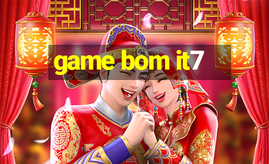 game bom it7