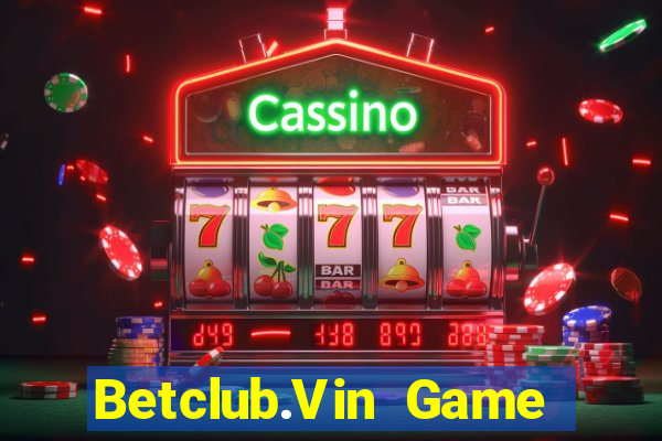 Betclub.Vin Game Bài Pc