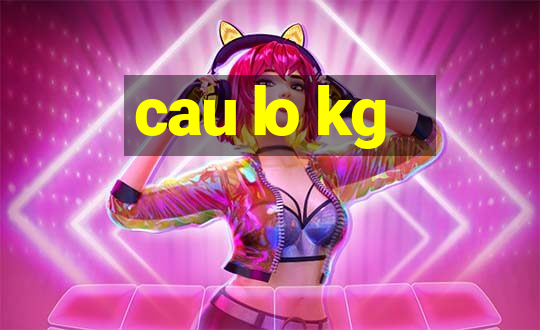 cau lo kg