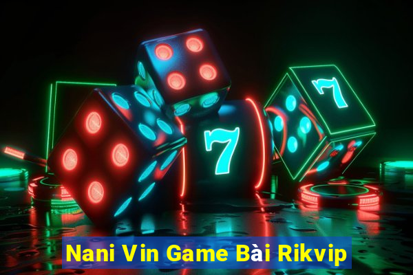 Nani Vin Game Bài Rikvip