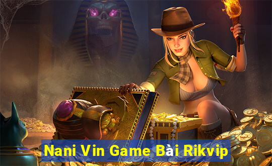 Nani Vin Game Bài Rikvip