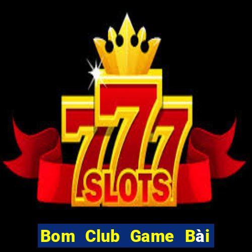 Bom Club Game Bài Binh 9 Cây