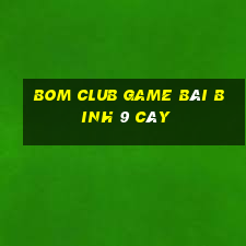 Bom Club Game Bài Binh 9 Cây