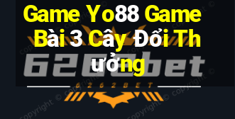 Game Yo88 Game Bài 3 Cây Đổi Thưởng