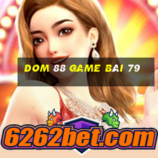 Dom 88 Game Bài 79