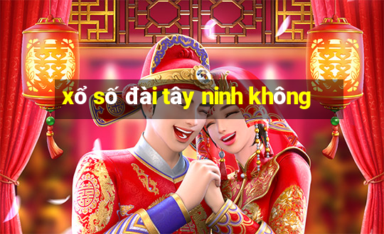 xổ số đài tây ninh không