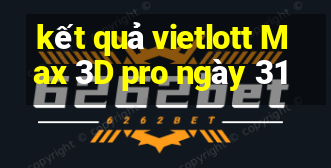 kết quả vietlott Max 3D pro ngày 31