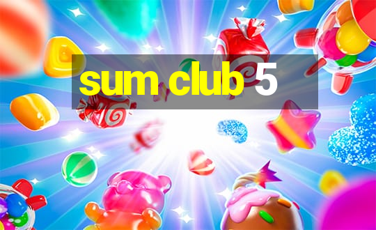 sum club 5