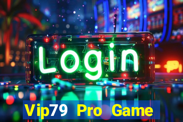 Vip79 Pro Game Bài Uy Tín Nhất 2024