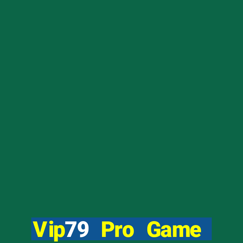 Vip79 Pro Game Bài Uy Tín Nhất 2024