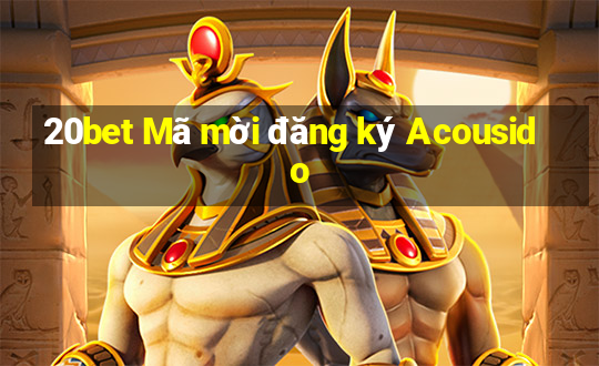 20bet Mã mời đăng ký Acousido