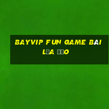 Bayvip Fun Game Bài Lừa Đảo