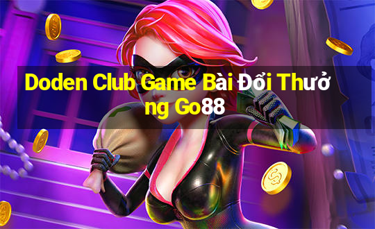 Doden Club Game Bài Đổi Thưởng Go88