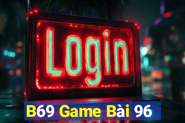 B69 Game Bài 96