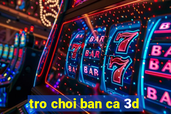 tro choi ban ca 3d