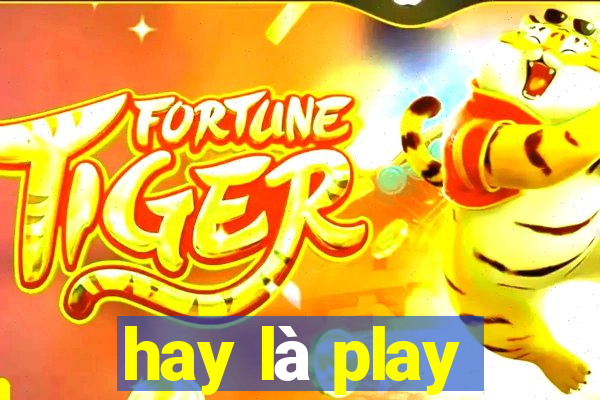 hay là play